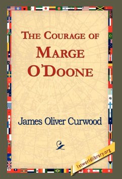 The Courage of Marge O'Doone, - Curwood, James Oliver