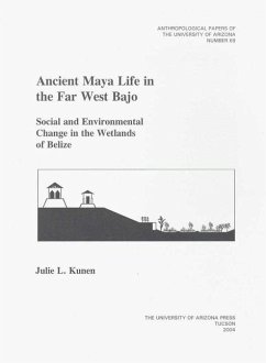 Ancient Maya Life in the Far West Bajo: Social and Environmental Change in the Wetlands of Belize Volume 69 - Kunen, Julie L.