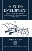 Frontier Development: Land, Labour, and Capital on the Wheatlands of Argentina and Canada, 1890-1914