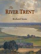 The River Trent: A History - Stone, Richard