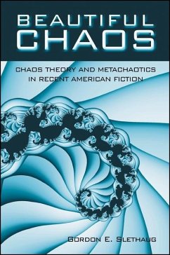 Beautiful Chaos: Chaos Theory and Metachaotics in Recent American Fiction - Slethaug, Gordon E.