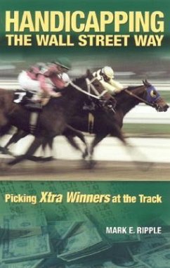 Handicapping the Wall Street Way: Picking Xtra Winners at the Track - Ripple, Mark E.