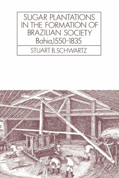Sugar Plantations in the Formation of Brazilian Society - Schwartz, Stuart B.