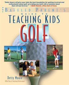 Teaching Kids Golf: A Baffled Parent's Guide - Moore, Bernadette Detty