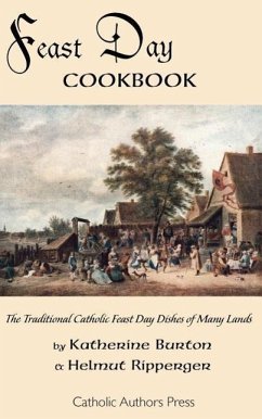 Feast Day Cookbook; The Traditional Catholic Feast Day Dishes of Many Lands - Burton, Katherine; Ripperger, Helmut