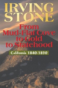 From Mud-Flat Cove to Gold to Statehood: California 1840-1850 - Stone, Irving
