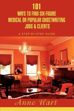 101 Ways to Find Six-Figure Medical or Popular Ghostwriting Jobs & Clients