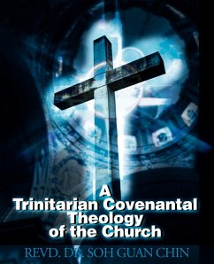 A Trinitarian Covenantal Theology of the Church - Chin, Soh Guan