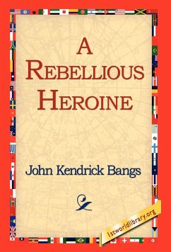 A Rebellious Heroine - Bangs, John Kendrick