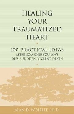 Healing Your Traumatized Heart - Wolfelt, Alan D