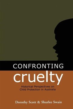 Confronting Cruelty - Scott, Dorothy; Swain, Shurlee
