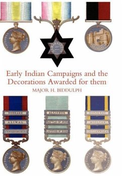 EARLY INDIAN CAMPAIGNS AND THE DECORATIONS AWARDED FOR THEM - Major H. Biddulph, R. E.