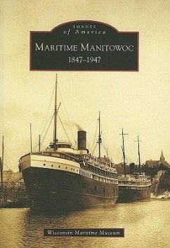 Maritime Manitowoc: 1847-1947 - Wisconsin Maritime Museum