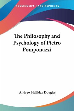 The Philosophy and Psychology of Pietro Pomponazzi - Douglas, Andrew Halliday