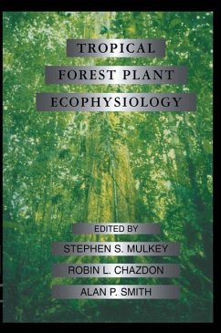 Tropical Forest Plant Ecophysiology - Mulkey, Stephen S.;Chazdon, Robin L.;Smith, Alan P.