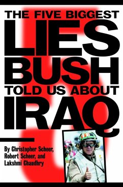 The Five Biggest Lies Bush Told Us about Iraq - Scheer, Christopher; Scheer, Robert; Chaudhry, Lakshmi