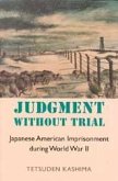 Judgment Without Trial: Japanese American Imprisonment During World War II