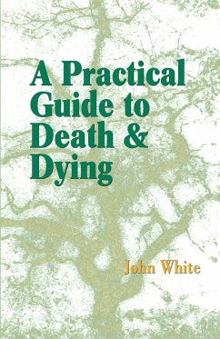 A Practical Guide to Death and Dying - White, John