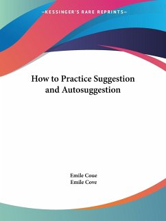 How to Practice Suggestion and Autosuggestion - Coue, Emile; Cove, Emile