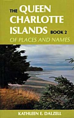 The Queen Charlotte Islands Vol. 2: Of Places and Names - Dalzell, Kathleen E.