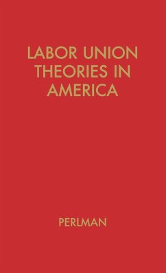 Labor Union Theories in America - Perlman, Mark; Unknown; Perlnman, Mark