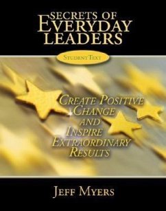 Secrets of Everyday Leaders Student Text: Create Positive Change and Inspire Extraordinary Results - Myers, Jeff