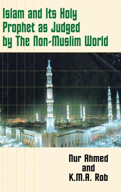 Islam and Its Holy Prophet as Judged by the Non-Muslim World - Ahmed, Nur; Rob, K. M. a.