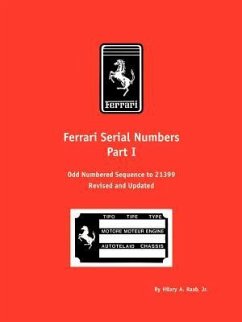 Ferrari Serial Numbers Part I: Odd Numbered Sequence to 21399 - Raab, Hilary A.