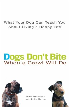 Dogs Don't Bite When a Growl Will Do - Weinstein, Matt; Barber, Luke