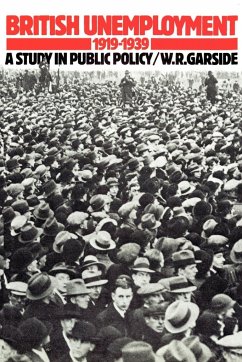 British Unemployment 1919 1939 - Garside, William R.; W. R., Garside