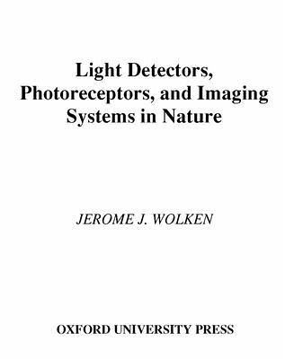 Light Detectors, Photoreceptors, and Imaging Systems in Nature Light Detectors, Photoreceptors, and Imaging Systems in Nature