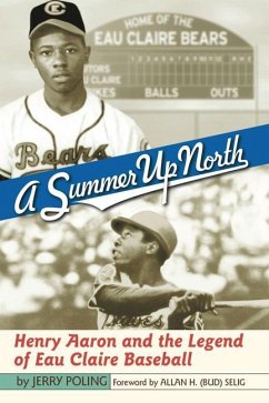 Summer Up North: Henry Aaron and the Legend of Eau Claire Baseball - Poling, Jerry