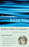 Discovering Kwan Yin, Buddhist Goddess of Compassion