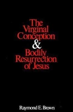 The Virginal Conception and Bodily Resurrection of Jesus - Brown, Raymond E