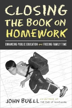 Closing the Book on Homework: Enhancing Public Education and Freeing Family Time - Buell, John
