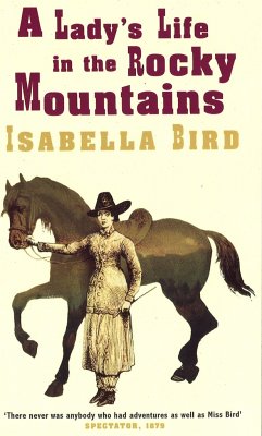 A Lady's Life In The Rocky Mountains - Bird, Isabella L.