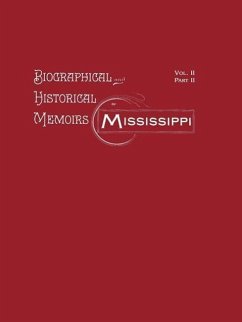 Biographical and Historical Memoirs of Mississippi: Volume II, Part II - Firebird Press