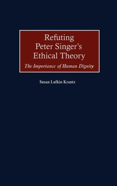 Refuting Peter Singer's Ethical Theory - Krantz, Susan F.