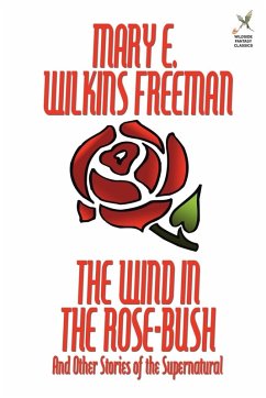 The Wind in the Rose-Bush and Other Stories of the Supernatural The Wind in the Rose-Bush and Other Stories of the Supernatural