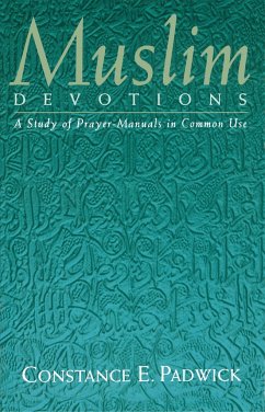 Muslim Devotions: A Study of Prayer-Manuals in Common Use - Padwick, Constance E.