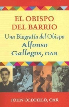 El Obispo del Barrio: Una Biografico del Obispo Alphonso Gallegos, OAR - Oldfield, John