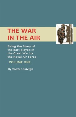 War in the Air. Being the Story of the Part Played in the Great War by the Royal Air Force. Volume One. - Raleigh, Walter