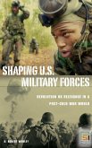 Shaping U.S. Military Forces Shaping U.S. Military Forces