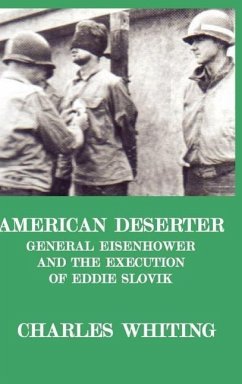 American Deserter. General Eisenhower and the Execution of Eddie Slovik - Whiting, Charles Henry