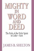 Mighty in Word and Deed: The Role of the Holy Spirit in Luke-Acts