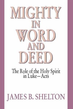 Mighty in Word and Deed: The Role of the Holy Spirit in Luke-Acts - Shelton, James B.