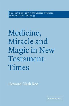 Medicine, Miracle and Magic in New Testament Times - Kee, Howard Clark; Kee; Howard Clark, Kee