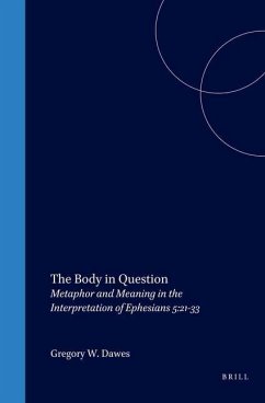 The Body in Question: Metaphor and Meaning in the Interpretation of Ephesians 5:21-33 - Dawes