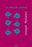 La idea de ciudad : antropología de la forma urbana en Roma, Italia, y el mundo antiguo