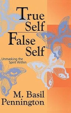 True Self, False Self: Unmasking the Spirit Within - Pennington, M. Basil